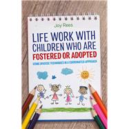 Life Work With Children Who Are Fostered or Adopted by Rees, Joy, 9781785922299
