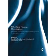 Hybridising Housing Organisations: Meanings, Concepts and Processes of Social Enterprise in Housing by Mullins; David, 9780415702300