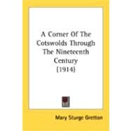 A Corner Of The Cotswolds Through The Nineteenth Century by Gretton, Mary Sturge, 9780548842300