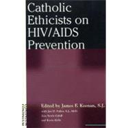 Catholic Ethicists on HIV/AIDS Prevention by Keenan, James F., 9780826412300