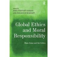 Global Ethics and Moral Responsibility: Hans Jonas and his Critics by Gordon,John-Stewart, 9781409452300