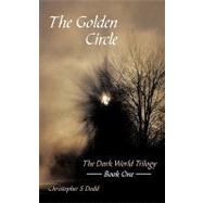 Golden Circle : The Dark World Trilogy Book One by Dodd, Christopher S., 9781452092300