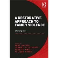 A Restorative Approach to Family Violence: Changing Tack by Hayden,Anne, 9781472412300