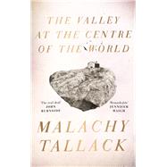The Valley at the Centre of the World by Tallack, Malachy, 9781786892300