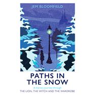 Paths in the Snow A Literary Journey through The Lion, the Witch and the Wardrobe by Bloomfield, Jem, 9781915412300