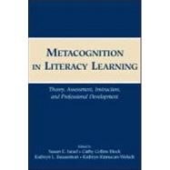 Metacognition in Literacy Learning : Theory, Assessment, Instruction, and Professional Development by Israel, Susan E.; Block, Cathy Collins; Bauserman, Kathryn L.; Kinnucan-Welsch, Kathryn, 9780805852301