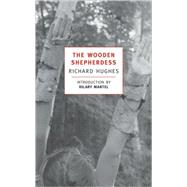 The Wooden Shepherdess by Hughes, Richard; Mantel, Hilary, 9780940322301