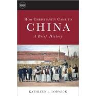 How Christianity Came to China by Lodwick, Kathleen L., 9781451472301