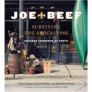 Joe Beef: Surviving the Apocalypse Another Cookbook of Sorts by Morin, Frederic; McMillan, David; Erickson, Meredith, 9781524732301