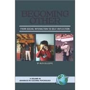 Becoming Other to Oneself: A Median Study of Culture Courism in Ladakh by Gillespie, Alex, 9781593112301