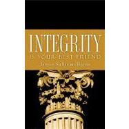 Integrity Is Your Best Friend by Burns, James Sullivan, 9781600342301