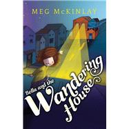 Bella and the Wandering House by McKinlay, Meg, 9781925162301