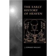The Early History of Heaven by Wright, J. Edward, 9780195152302