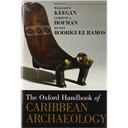 The Oxford Handbook of Caribbean Archaeology by Keegan, William F.; Hofman, Corinne L.; Rodriguez Ramos, Reniel, 9780195392302
