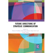 Future Directions of Strategic Communication by Nothhaft, Howard; Werder, Kelly Page; Vercic, Dejan; Zerfass, Ansgar, 9780367272302