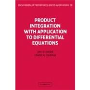 Product Integration with Application to Differential Equations by John Day Dollard , Charles N. Friedman, 9780521302302