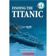 Finding the Titanic (Scholastic Reader, Level 4) by Ballard, Robert D.; Marschall, Ken, 9780590472302