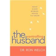 The Controlling Husband by Welch, Ron, Dr.; Welch, Jan, 9780800722302