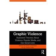 Graphic Violence: Illustrated Theories about Violence, Popular Media, and Our Social Lives by Edwards; Emily, 9780815362302