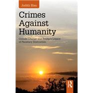 Crimes Against Humanity: Climate Change and Trump's Legacy of Planetary Destruction by Blau; Judith, 9781138312302