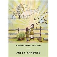 Injecting Dreams into Cows by Randall, Jessy, 9781597092302