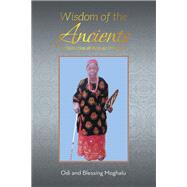 Wisdom of the Ancients by Odi Robert Moghalu; Blessing Ikejemba Moghalu, 9798369442302