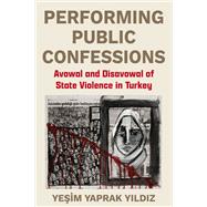 Performing Public Confessions by Yesim Yaprak Yildiz, 9780231222303