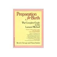 Preparation for Birth The Complete Guide to the Lamaze Method by Savage, Beverly; Simkin, Diana, 9780345312303