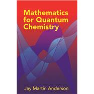Mathematics for Quantum Chemistry by Anderson, Jay Martin, 9780486442303
