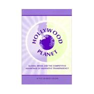 Hollywood Planet: Global Media and the Competitive Advantage of Narrative Transparency by Olson,Scott Robert, 9780805832303