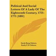 Political and Social Letters of a Lady of the Eighteenth Century, 1721-1771 by Osborn, Sarah Byng; Osborn, Emily F. D., 9781437072303