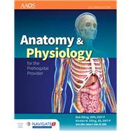 Anatomy & Physiology for the Prehospital Provider by American Academy of Orthopaedic Surgeons (AAOS); Elling, Bob; Elling, Kirsten M., 9781449642303