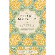 The First Muslim The Story of Muhammad by Hazleton, Lesley, 9781594632303