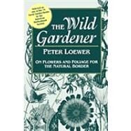 The Wild Gardener by Loewer, Peter, 9781604692303