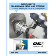 Turning Center Programming, Setup, & Operation (TCPO-M5) by CNCCI, 9798395172303