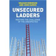 Unsecured Ladders Meeting the Challenge of the Unexpected by Robinson, Graham; Harris, John, 9780230222304