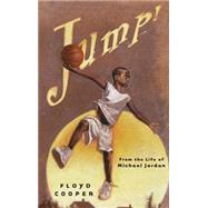 Jump! : From the Life of Michael Jordan by Cooper, Floyd (Author); Cooper, Floyd (Illustrator), 9780399242304
