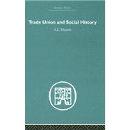 Trade Union And Social History by Musson,A.E., 9780415382304
