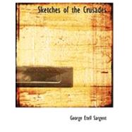 Sketches of the Crusades by Sargent, George Etell, 9780554812304