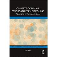 Ornette Coleman, Psychoanalysis, Discourse by A. L. James, 9781003412304