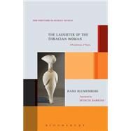 The Laughter of the Thracian Woman A Protohistory of Theory by Blumenberg, Hans; Hawkins, Spencer, 9781623562304