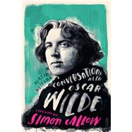 Conversations with Wilde A Fictional Dialogue Based on Biographical Facts by Holland, Merlin; Callow, Simon, 9781786782304