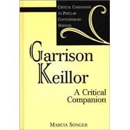 Garrison Keillor: A Critical Companion by Songer, Marcia, 9780313302305
