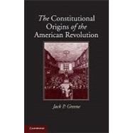 The Constitutional Origins of the American Revolution by Jack P. Greene, 9780521132305
