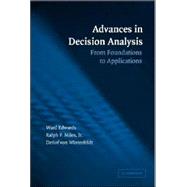 Advances in Decision Analysis: From Foundations to Applications by Edited by Ward Edwards , Ralph F. Miles Jr. , Detlof von Winterfeldt, 9780521682305