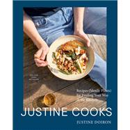 Justine Cooks: A Cookbook Recipes (Mostly Plants) for Finding Your Way in the Kitchen by Doiron, Justine, 9780593582305