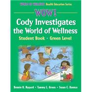 Wow! Cody Investigates the World of Wellns:Stdnt Bk-Grn Lvl-Hrdbk by Nygard, Bonnie K., 9780736062305