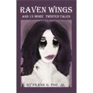 Raven Wings and 13 More Twisted Tales by Poe, Frank G., Jr., 9780741462305