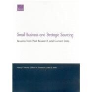 Small Business and Strategic Sourcing Lessons from Past Research and Current Data by Moore, Nancy Y.; Grammich, Clifford A.; Mele, Judith D., 9780833082305
