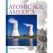 Atomic Age America by Melosi,Martin V., 9781138452305